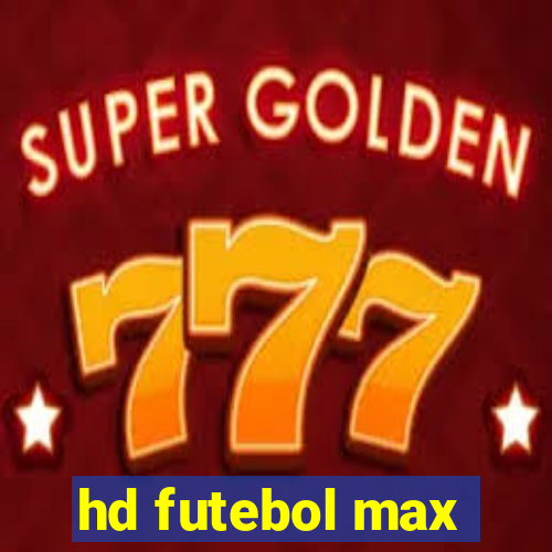 hd futebol max